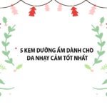5 kem dưỡng ẩm dành cho da nhạy cảm tốt nhất kem dưỡng ẩm