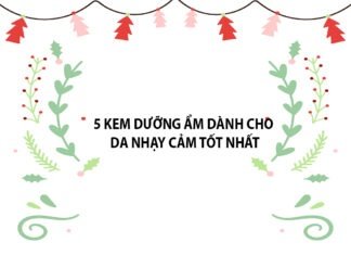 5 kem dưỡng ẩm dành cho da nhạy cảm tốt nhất kem dưỡng ẩm