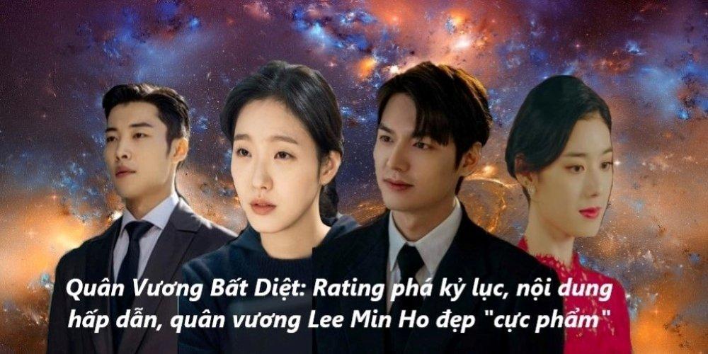 Phim Quân Vương Bất Diệt Nội dung hấp dẫn, Lee Min Ho hóa quân vương