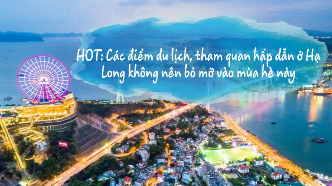 HOT: Các điểm du lịch, tham quan hấp dẫn ở Hạ Long không nên bỏ lỡ vào mùa hè này