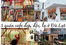 5 quán cafe đẹp, độc, lạ tại Đà Lạt. (Nguồn: Internet)