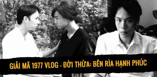 Giải mã 1977 Vlog: Đời Thừa - Bên Rìa Hạnh Phúc. (Ảnh: Internet)