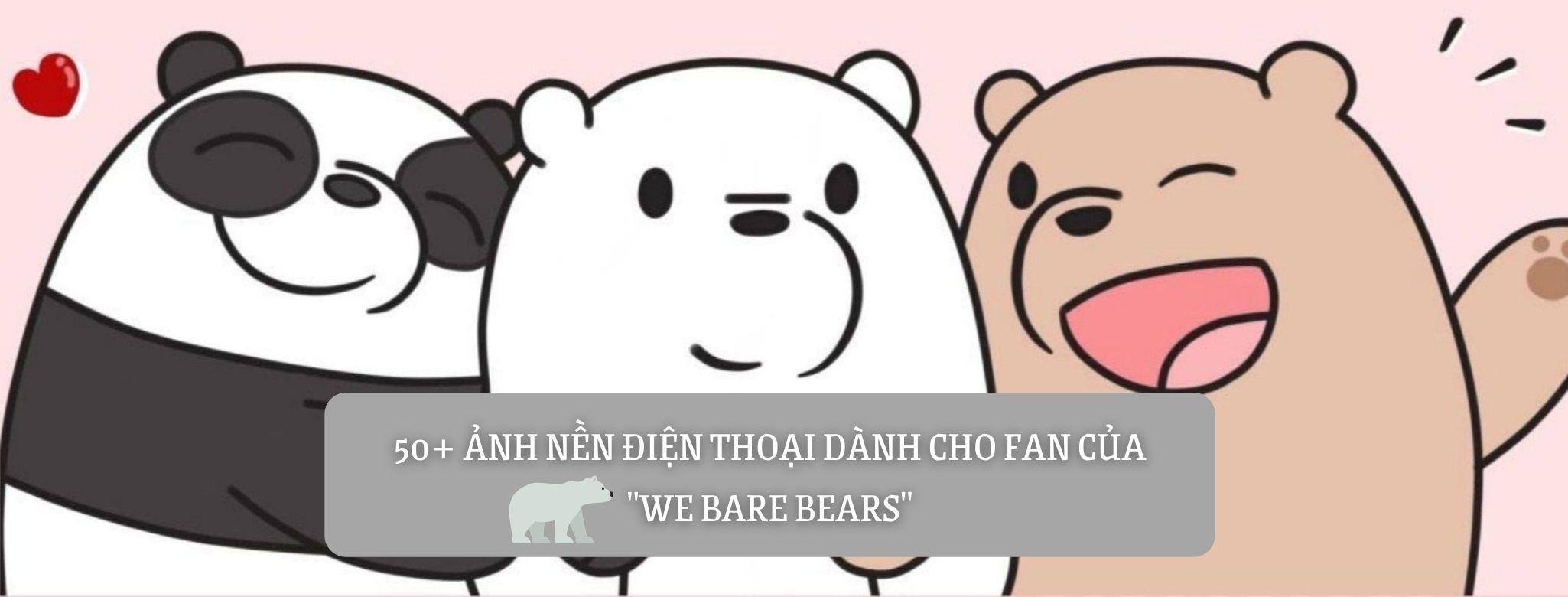 55+ ảnh nền điện thoại cute dành cho fan của We Bare Bears