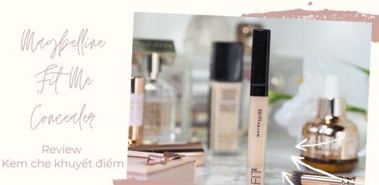 Review kem che khuyết điểm Maybelline Fit Me Concealer: che phủ hoàn hảo, cho bạn làn da không khuyết điểm