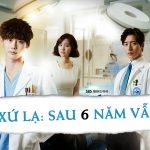 Bác Sĩ Xứ Lạ: Đã qua 6 năm vì sao vẫn hot?