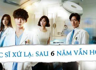 Bác Sĩ Xứ Lạ: Đã qua 6 năm vì sao vẫn hot?