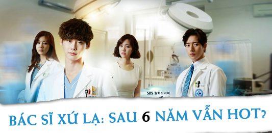 Bác Sĩ Xứ Lạ: Đã qua 6 năm vì sao vẫn hot?