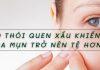 9 thói quen xấu khiến da mụn trở nên tệ hơn