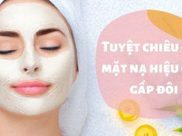 Tuyệt chiêu đắp mặt nạ hiệu quả gấp đôi
