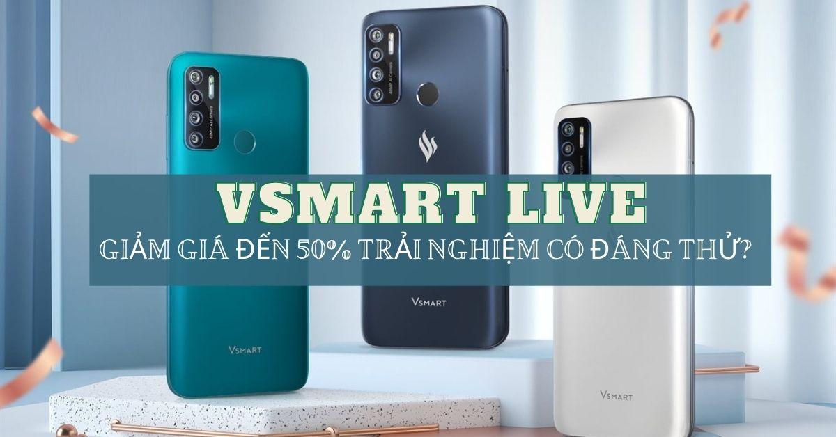 Review điện thoại Vsmart Live: Giảm giá sốc 50%, trải nghiệm có đáng thử?