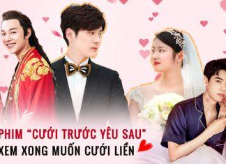 15 phim Trung Quốc motif “cưới trước yêu sau” hay nhất, xem xong muốn cưới liền