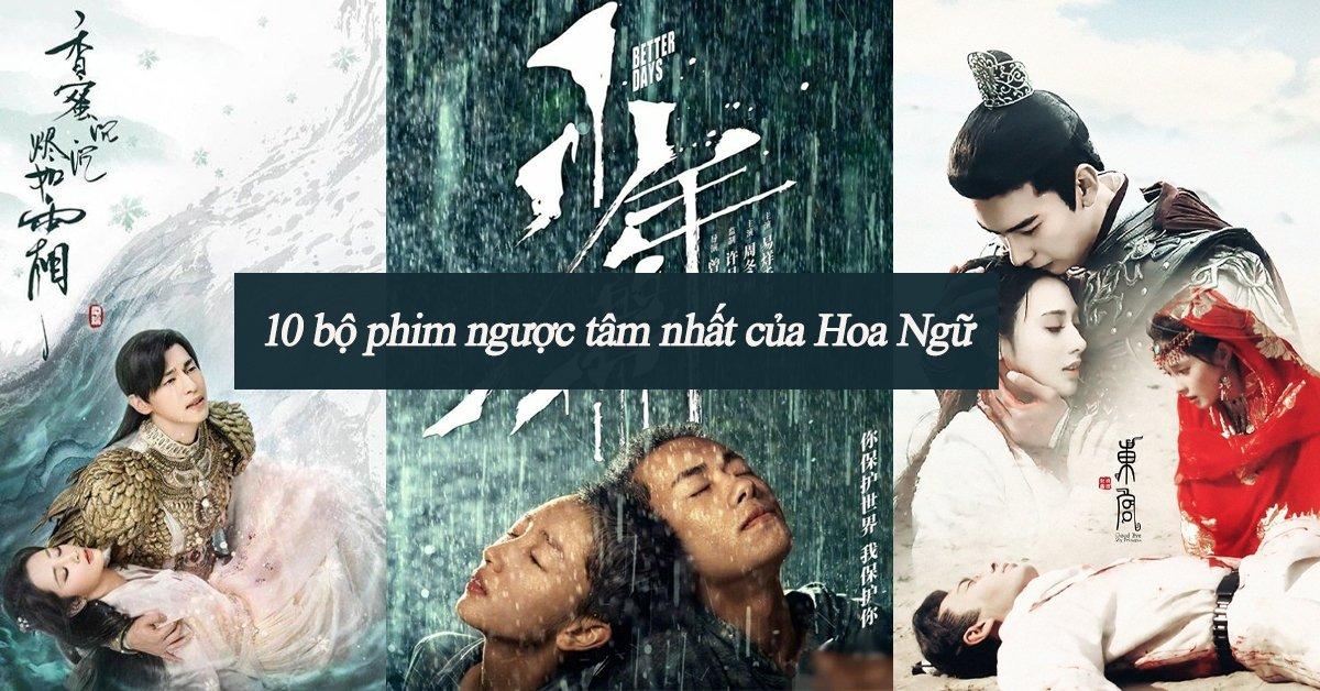 10 bộ phim Hoa Ngữ ngược tâm nhất nhưng vẫn phải xem một lần vì quá hay