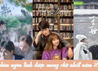 10 bộ phim ngôn tình hiện đại Trung Quốc được mong chờ nhất năm 2021 10 bộ phim ngôn tình hiện đại được mong chờ nhất năm 2021 (Ảnh: Internet).