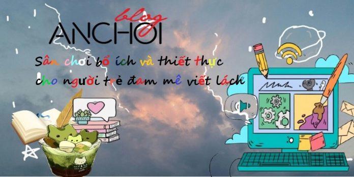 BlogAnChoi: Sân chơi bổ ích và thiết thực cho người trẻ đam mê viết lách! BlogAnChoi ctv bloganchoi CTV viết bài đam mê đam mê viết lách review bloganchoi viết lách xuarmy