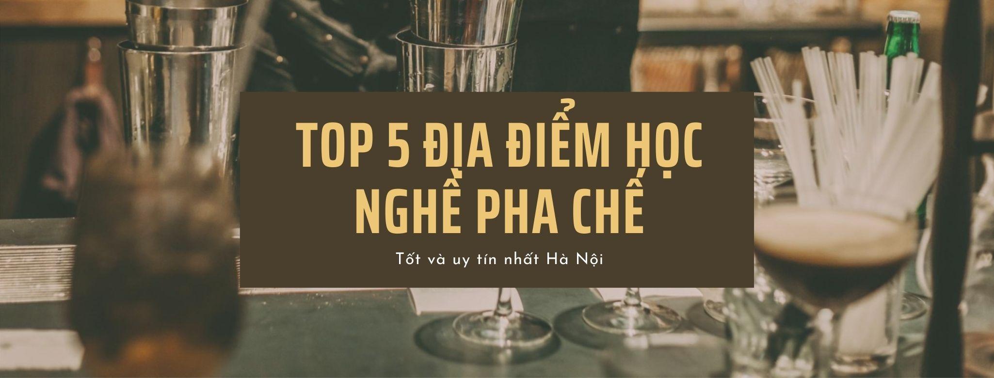Top 5 địa điểm học pha chế tốt và uy tín nhất Hà Nội