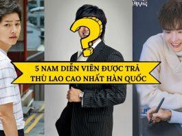 5 nam diễn viên được trả thù lao cao nhất Hàn Quốc