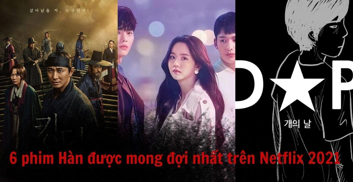 6 phim truyền hình Hàn Quốc được mong đợi nhất trên Netflix năm 2021