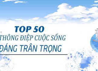TOP 50 THÔNG ĐIỆP CUỘC SỐNG ĐÁNG TRÂN TRỌNG [Nguồn: BlogAnChoi].