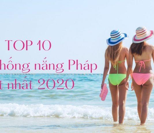 Top 10 kem chống nắng Pháp tốt và chất lượng đáng để thử nhất