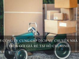 5 công ty cung cấp dịch vụ chuyển nhà trọn gói giá rẻ và uy tín tại Tp.Hồ Chí Minh