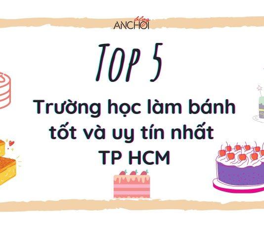 Top 5 trường học làm bánh uy tín và chất lượng nhất Thành phố Hồ Chí Minh Ảnh: BlogAnChoi