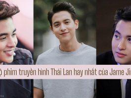 10 bộ phim truyền hình Thái Lan hay nhất của Jame Jirayu 10 bộ phim truyền hình Thái Lan hay nhất của Jame Jirayu
