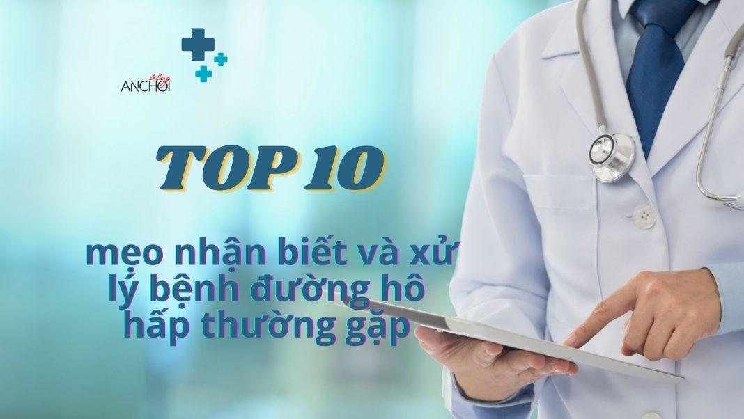 10 mẹo nhận biết và xử lý bệnh đường hô hấp thường gặp. (Ảnh: BlogAnChoi)