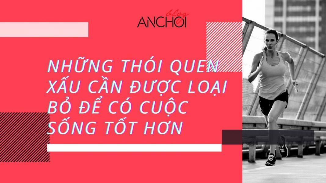 Những thói quen xấu cần được loại bỏ để có cuộc sống tốt hơn. (Ảnh: BlogAnChoi)