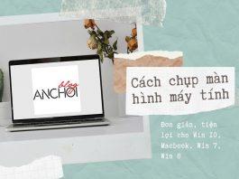 Cách chụp màn hình máy tính đơn giản thuận tiện nhất: Có nhiều cách hơn bạn nghĩ! Cách chụp màn hình máy tính đơn giản thuận tiện nhất cho Win 10, Macbook, Win 7, Win 8: có nhiều cách hơn bạn nghĩ! (Nguồn: BlogAnChoi)