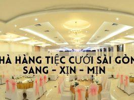 10 nhà hàng tiệc cưới sang – xịn – mịn tại Sài Gòn: Mùa cưới đến rồi, tìm hiểu ngay thôi!
