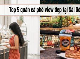 Top 5 quán cà phê có view đẹp tài Sài Gòn (Nguồn: Internet)