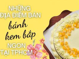 Ghé ngay 6 địa điểm bán bánh kem bắp ngon tại TPHCM