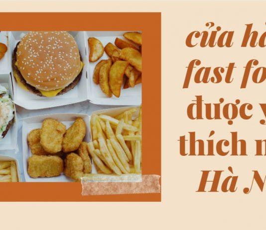 TOP 8 cửa hàng fast food được yêu thích nhất tại Hà Nội: Lựa chọn đáng thử cho người bận rộn