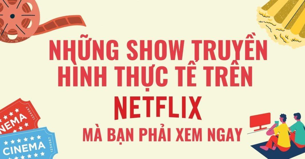 Những show truyền hình thực tế trên Netflix mà bạn phải xem ngay!