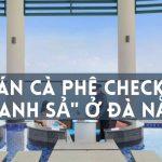 Check in “chanh sả” cùng top 5 quán cà phê đẹp Đà Nẵng