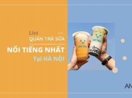Top 15 quán trà sữa nổi tiếng cực ngon và chill cho dân “nghiền” trà sữa tại Hà Nội List quán trà sữa thơm ngon nổi tiếng tại Hà Nội. (Nguồn: BlogAnChoi)