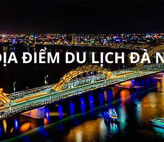 20 địa điểm du lịch nổi tiếng không thể bỏ lỡ khi đến Đà Nẵng, bạn đã biết chưa?