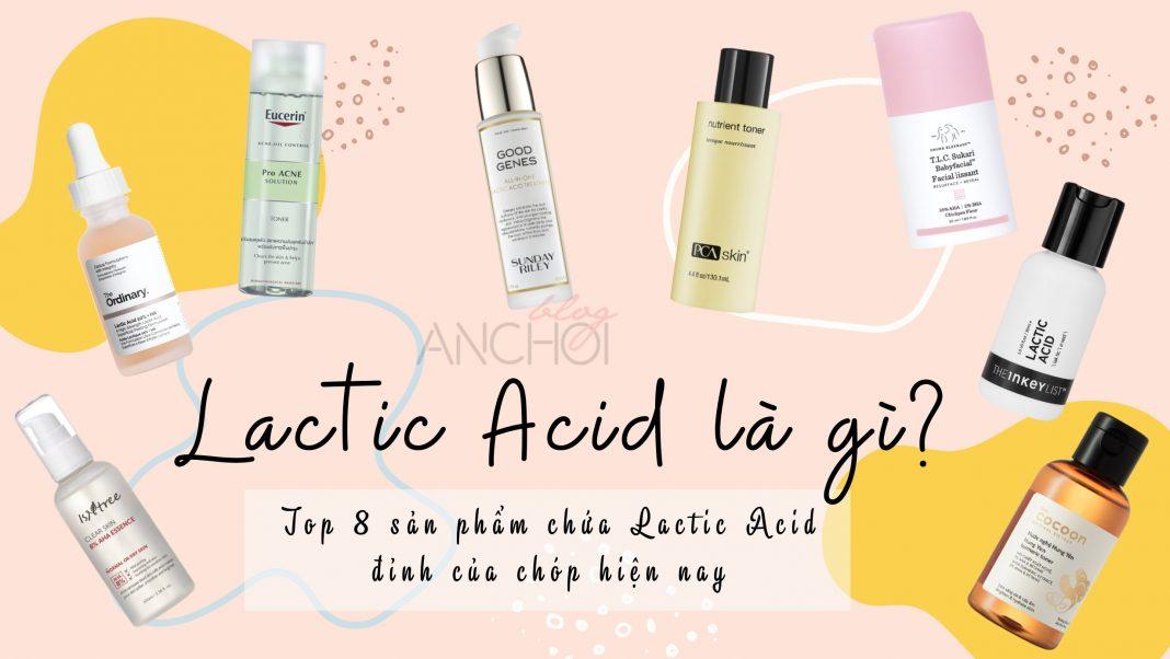 Lactic Acid là gì? Top 8 sản phẩm Lactic Acid xịn nhất hiện nay (Nguồn: BlogAnChoi).