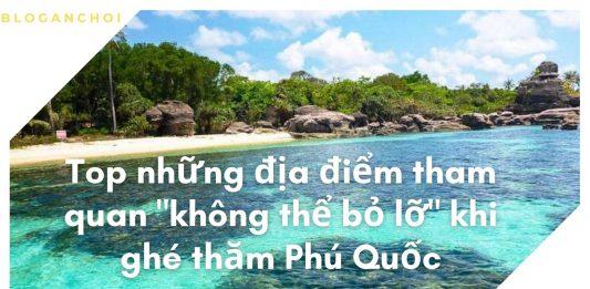 Top những địa điểm tham quan không thể bỏ lỡ khi ghé thăm Phú Quốc
