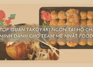 15 quán bánh bạch tuộc Takoyaki ngon tại Sài Gòn dành cho team mê đồ Nhật