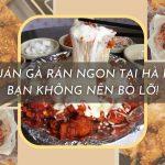 Top 10 quán gà rán ngon tại Hà Nội mà dân chơi hệ gà không nên bỏ lỡ!