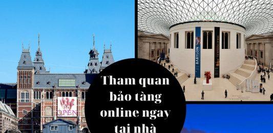 12 bảo tàng nổi tiếng thế giới cho phép bạn tham quan online ngay tại nhà