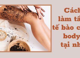 Lưu ngay 15 cách làm tẩy tế bào chết body tại nhà – An toàn, tiện lợi, giá siêu rẻ