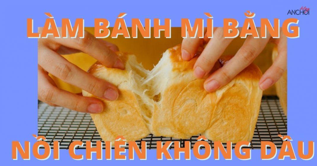 Làm bánh mì bằng nồi chiên không dầu (Ảnh BlogAnChoi)