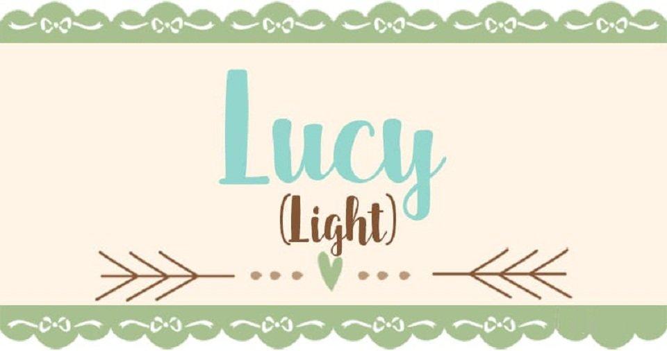 Lucy có nghĩa là ánh sáng (Ảnh: Internet).