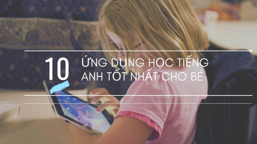 Ứng dụng học tiếng anh miễn phí tốt nhất cho bé