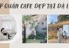 Hẹn sau dịch cùng nhau khám phá những quán cafe Đà Lạt xinh đẹp