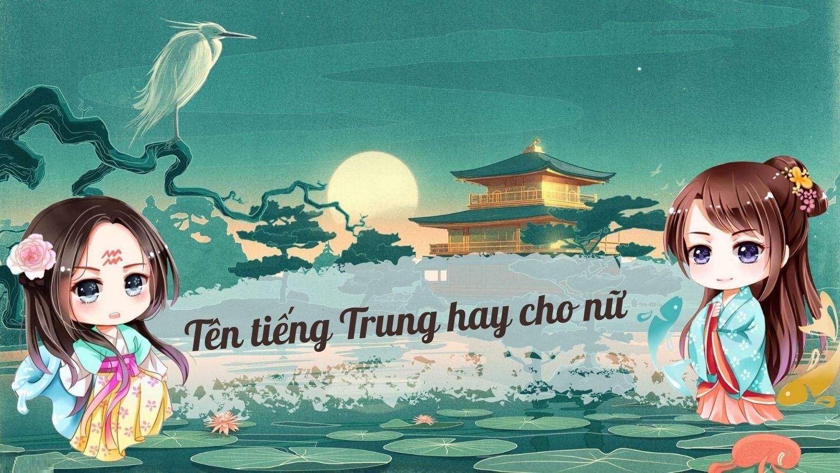 100+ tên tiếng Trung hay cho nữ vừa ý nghĩa lại vừa độc đáo - BlogAnChoi