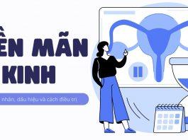 Tiền mãn kinh: Nguyên nhân, dấu hiệu và cách điều trị để giảm bớt triệu chứng phiền toái