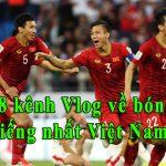 Top 8 vlog về bóng đá nổi tiếng nhất Việt Nam (Nguồn: Internet).